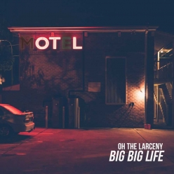 Oh The Larceny - Big Big Life